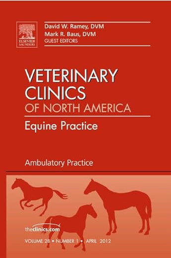 Ambulatory Practice, An Issue of Veterinary Clinics: Equine Practice (Volume 28-1) (The Clinics: Veterinary Medicine, Volume 28-1)