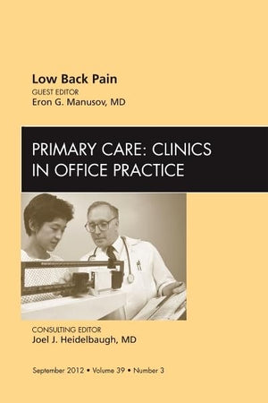 Low Back Pain, An Issue of Primary Care Clinics in Office Practice (Volume 39-3) (The Clinics: Internal Medicine, Volume 39-3)