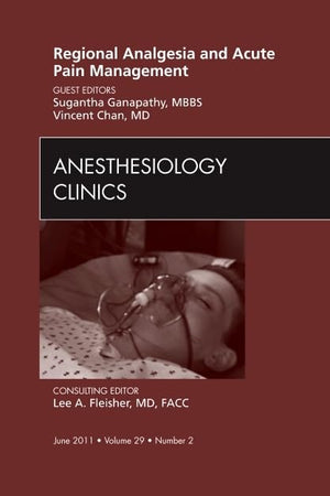 Regional Analgesia and Acute Pain Management, An Issue of Anesthesiology Clinics (Volume 29-2) (The Clinics: Surgery, Volume 29-2)