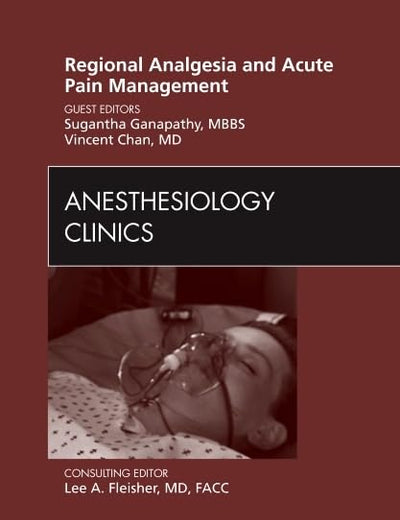 Regional Analgesia and Acute Pain Management, An Issue of Anesthesiology Clinics (Volume 29-2) (The Clinics: Surgery, Volume 29-2)