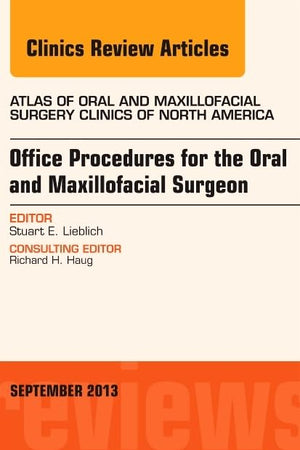 Office Procedures for the Oral and Maxillofacial Surgeon, An Issue of Atlas of the Oral and Maxillofacial Surgery Clinics (The Clinics: Dentistry)