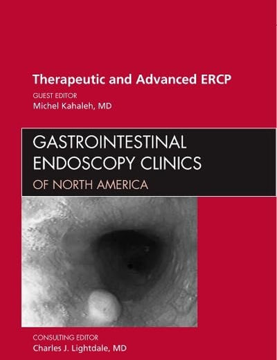 Therapeutic and Advanced ERCP, An Issue of Gastrointestinal Endoscopy Clinics (Volume 22-3) (The Clinics: Internal Medicine, Volume 22-3)