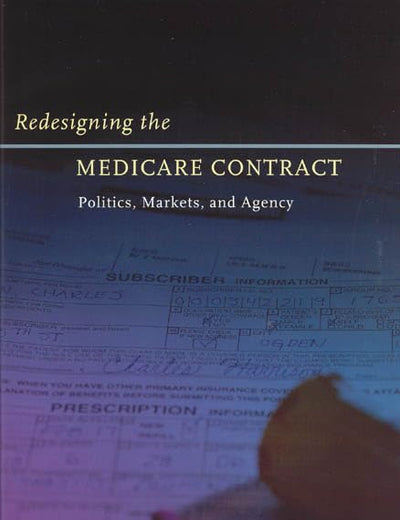 Redesigning the Medicare Contract: Politics, Markets, and Agency