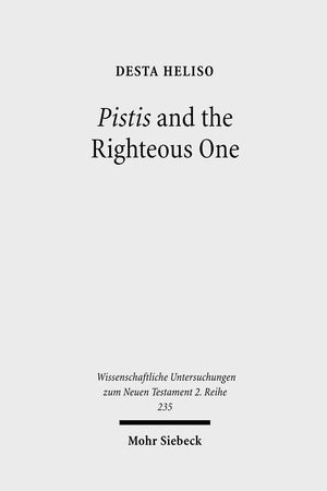 Pistis and the Righteous One: A Study of Romans 1:17 Against the Background of Scripture and Second Temple Jewish Literature (Wissenschaftliche Untersuchungen Zum Neuen Testament 2.Reihe)