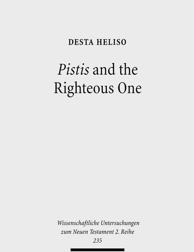 Pistis and the Righteous One: A Study of Romans 1:17 Against the Background of Scripture and Second Temple Jewish Literature (Wissenschaftliche Untersuchungen Zum Neuen Testament 2.Reihe)