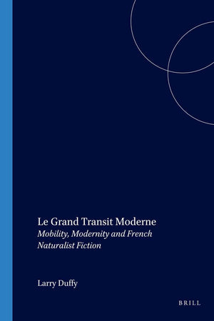 Le Grand Transit Moderne: Mobility, Modernity and French Naturalist Fiction (Faux Titre, 260)