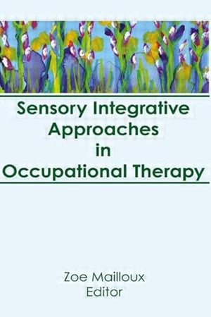 Sensory Integrative Approaches in Occupational Therapy (Occupational Therapy in Health Care)