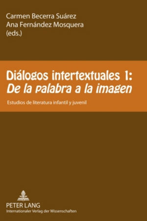 Diálogos intertextuales 1:- «De la palabra a la imagen»: Estudios de literatura infantil y juvenil (Spanish Edition)