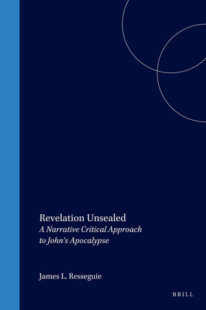 Revelation Unsealed: A Narrative Critical Approach to John's Apocalypse (Biblical Interpretation Series, 32)