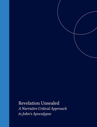 Revelation Unsealed: A Narrative Critical Approach to John's Apocalypse (Biblical Interpretation Series, 32)