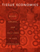 Tissue Economies: Blood, Organs, and Cell Lines in Late Capitalism (Science and Cultural Theory)
