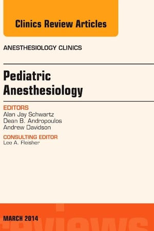 Pediatric Anesthesiology, An Issue of Anesthesiology Clinics (Volume 32-1) (The Clinics: Internal Medicine, Volume 32-1)
