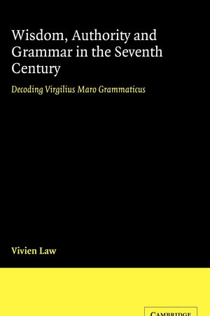 Wisdom, Authority and Grammar in the Seventh Century: Decoding Virgilius Maro Grammaticus