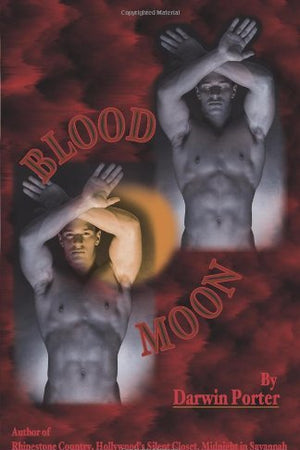 Blood Moon-The Erotic Thriller: A Novel about Power, Money, Sex, Brutality, Love, Religion, and Obsession.