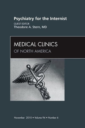 Psychiatry for the Internist, An Issue of Medical Clinics of North America (Volume 94-6) (The Clinics: Internal Medicine, Volume 94-6)