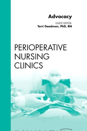 Advocacy, An Issue of Perioperative Nursing Clinics (Volume 7-4) (The Clinics: Nursing, Volume 7-4)