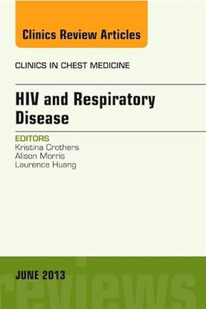 HIV and Respiratory Disease, An Issue of Clinics in Chest Medicine (Volume 34-2) (The Clinics: Internal Medicine, Volume 34-2)