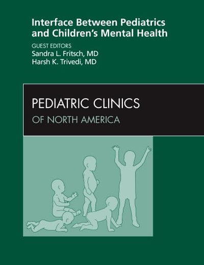 Interface Between Pediatrics and Children’s Mental Health, An Issue of Pediatric Clinics (Volume 58-4) (The Clinics: Internal Medicine, Volume 58-4)