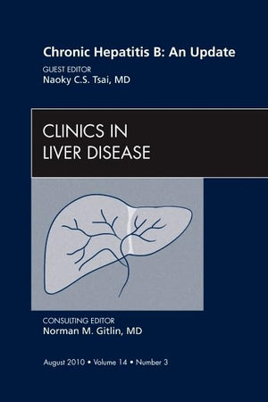 Chronic Hepatitis B: An Update, An Issue of Clinics in Liver Disease (Volume 14-3) (The Clinics: Internal Medicine, Volume 14-3)