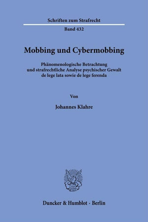 Mobbing Und Cybermobbing: Phanomenologische Betrachtung Und Strafrechtliche Analyse Psychischer Gewalt de Lege Lata Sowie de Lege Ferenda (Schriften Zum Strafrecht) (German Edition)