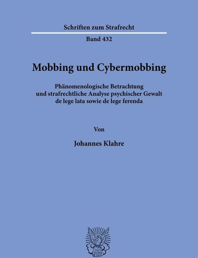 Mobbing Und Cybermobbing: Phanomenologische Betrachtung Und Strafrechtliche Analyse Psychischer Gewalt de Lege Lata Sowie de Lege Ferenda (Schriften Zum Strafrecht) (German Edition)