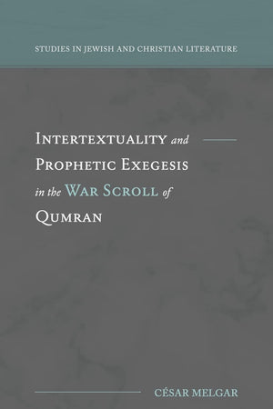 Intertextuality and Prophetic Exegesis in the War Scroll of Qumran (Studies in Jewish and Christian Literature)