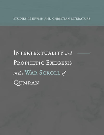 Intertextuality and Prophetic Exegesis in the War Scroll of Qumran (Studies in Jewish and Christian Literature)