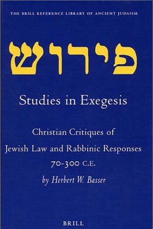 Studies in Exegesis: Christian Critiques of Jewish Law and Rabbinic Responses 70-300 CE (The Brill Reference Library of Judaism, 2)