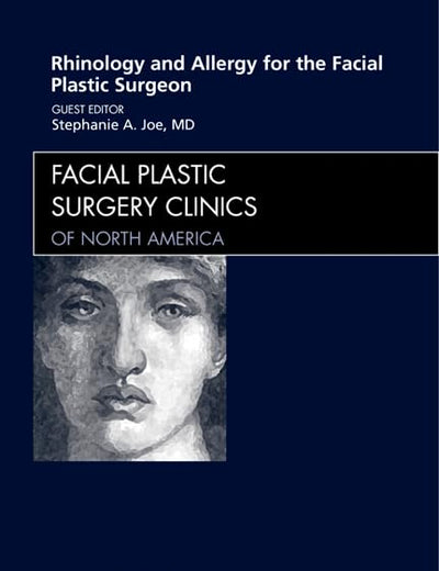 Rhinology and Allergy for the Facial Plastic Surgeon, An Issue of Facial Plastic Surgery Clinics (Volume 20-1) (The Clinics: Surgery, Volume 20-1)