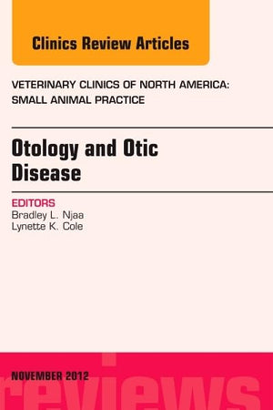 Otology and Otic Disease, An Issue of Veterinary Clinics: Small Animal Practice (Volume 42-6) (The Clinics: Veterinary Medicine, Volume 42-6)