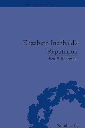 Elizabeth Inchbald's Reputation: A Publishing and Reception History (The History of the Book)