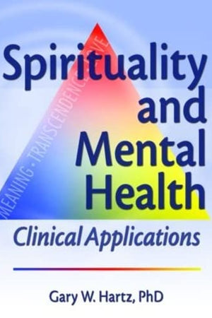 Spirituality and Mental Health: Clinical Applications (Haworth Pastoral Press)