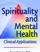 Spirituality and Mental Health: Clinical Applications (Haworth Pastoral Press)