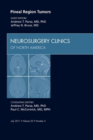 Pineal Region Tumors, An Issue of Neurosurgery Clinics (Volume 22-3) (The Clinics: Surgery, Volume 22-3)