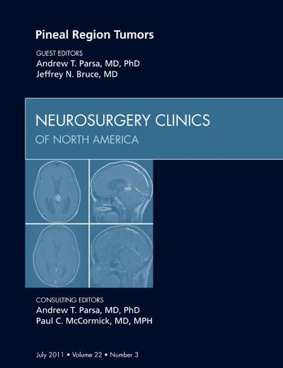 Pineal Region Tumors, An Issue of Neurosurgery Clinics (Volume 22-3) (The Clinics: Surgery, Volume 22-3)