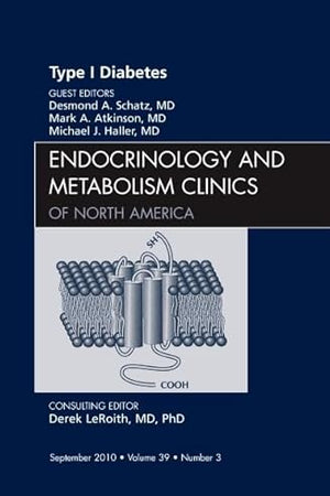 Type 1 Diabetes, An Issue of Endocrinology and Metabolism Clinics of North America (Volume 39-3) (The Clinics: Internal Medicine, Volume 39-3)