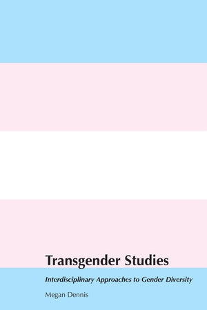 Transgender Studies: Interdisciplinary Approaches to Gender Diversity