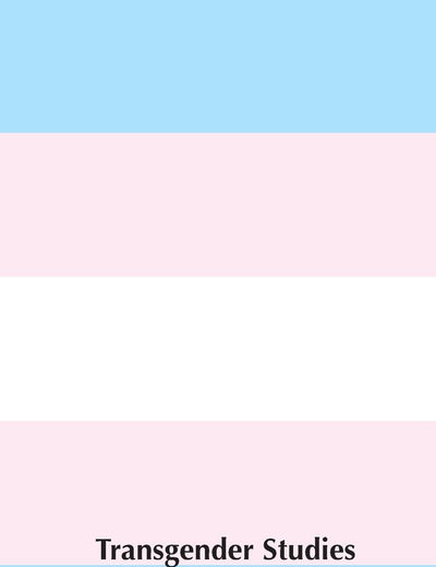 Transgender Studies: Interdisciplinary Approaches to Gender Diversity