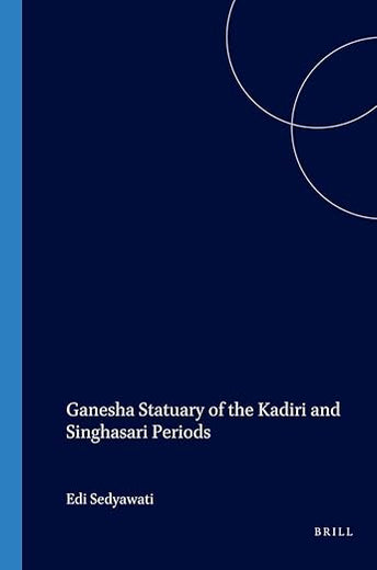 Ganesha Statuary of the Kadiri and Singhasari Periods (Verhandelingen van het Koninklijk Instituut voor Taal-, Land- en Volkenkunde, 160)