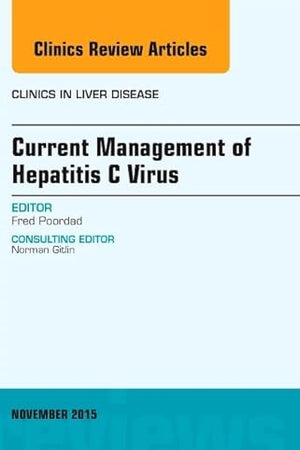 Current Management of Hepatitis C Virus, An Issue of Clinics in Liver Disease (Volume 19-4) (The Clinics: Internal Medicine, Volume 19-4)