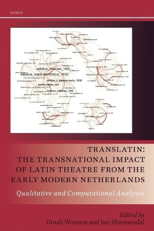 TransLatin: The Transnational Impact of Latin Theatre from the Early Modern Netherlands: Qualitative and Computational Analyses (Drama and Theatre in Early Modern Europe, 15)