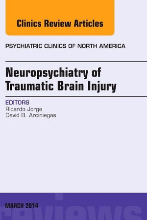 Neuropsychiatry of Traumatic Brain Injury, An Issue of Psychiatric Clinics of North America (The Clinics: Internal Medicine)