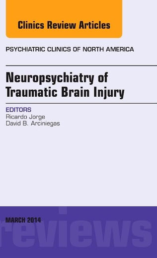 Neuropsychiatry of Traumatic Brain Injury, An Issue of Psychiatric Clinics of North America (The Clinics: Internal Medicine)