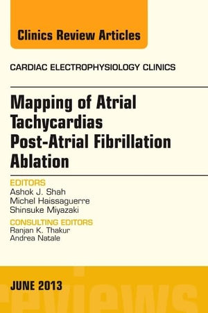 Mapping of Atrial Tachycardias post-Atrial Fibrillation Ablation, An Issue of Cardiac Electrophysiology Clinics (Volume 5-2) (The Clinics: Internal Medicine, Volume 5-2)