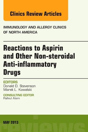 Reactions to Aspirin and Other Non-steroidal Anti-inflammatory Drugs , An Issue of Immunology and Allergy Clinics (Volume 33-2) (The Clinics: Internal Medicine, Volume 33-2)