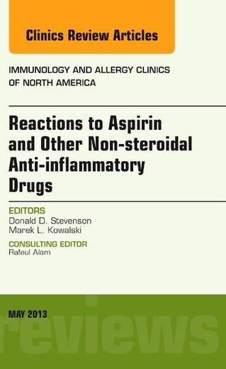Reactions to Aspirin and Other Non-steroidal Anti-inflammatory Drugs , An Issue of Immunology and Allergy Clinics (Volume 33-2) (The Clinics: Internal Medicine, Volume 33-2)
