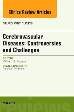 Cerebrovascular Diseases: Controversies and Challenges, An Issue of Neurologic Clinics (Volume 33-2) (The Clinics: Radiology, Volume 33-2)