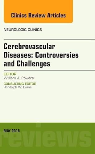 Cerebrovascular Diseases: Controversies and Challenges, An Issue of Neurologic Clinics (Volume 33-2) (The Clinics: Radiology, Volume 33-2)