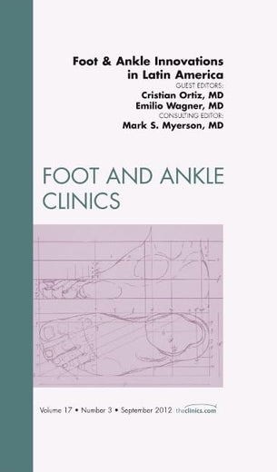 Foot and Ankle Innovations in Latin America, An Issue of Foot and Ankle Clinics (Volume 17-3) (The Clinics: Orthopedics, Volume 17-3)