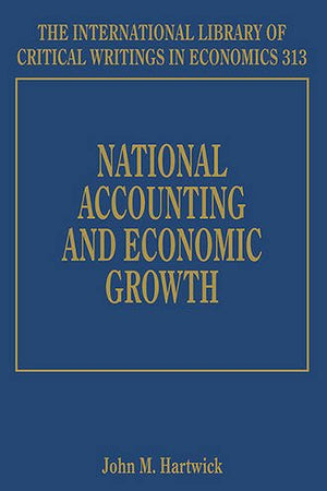 National Accounting and Economic Growth (The International Library of Critical Writings in Economics series, 313)